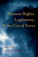 Human Rights, Legitimacy, and the Use of Force 0195389654 Book Cover