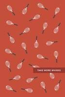 Take More Whisks: 6x9, 120 page, Dot Grid Notebook, Journal, Composition Notebook, Sketch Pad, Bullet Journal, Lettering Book, Work Book 1695693817 Book Cover