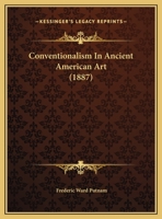 Conventionalism In Ancient American Art (1887) 1359327169 Book Cover