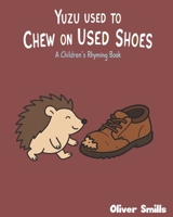 Yuzu Used to Chew on Used Shoes: Children's Rhyming Book B0F9YQKFSG Book Cover