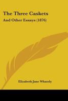 The Three Caskets, and Other Essays 046971333X Book Cover
