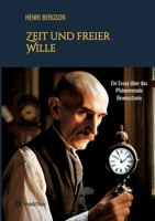 Zeit und freier Wille: Ein Essay über das Phänomenale Bewusstsein (German Edition) 3384299310 Book Cover