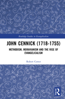 John Cennick (1718-1755): Methodism, Moravianism and the Rise of Evangelicalism 1032128968 Book Cover