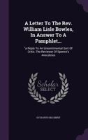 A Letter To William Lisle Bowles, In Answer To A Pamphlet Recently Published Under The Title Of A Reply To An Unsentimental Sort Of Critic 1178991830 Book Cover