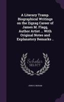 A literary tramp. Biographical writings on the zigzag career of James M. Flagg, author artist ... with original notes and explanatory remarks .. 1356211917 Book Cover