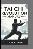 The Tai Chi Revolution Manual B0FDH1G524 Book Cover