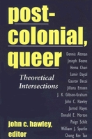 Postcolonial, Queer: Theoretical Intersections 0791450929 Book Cover