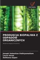 PRODUKCJA BIOPALIWA Z ODPADÓW ORGANICZNYCH: Badanie eksperymentalne (Polish Edition) 6203708577 Book Cover