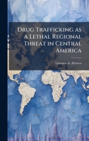 Drug Trafficking as a Lethal Regional Threat in Central America 1025059808 Book Cover