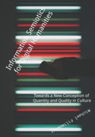 Information Semiotics for Digital Humanities: Towards a New Conception of Quantity and Quality in Culture 1777026784 Book Cover