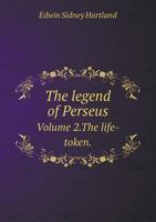 The Legend of Perseus; A Study of Tradition in Story, Custom and Belief .. Volume 2 1022336649 Book Cover