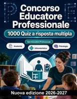Concorso Educatore Professionale : 1000 Quiz a risposta multipla: Psicologia dello sviluppo, farmacologia di base, pronto soccorso e tecniche infermieristiche per la prova selettiva (Italian Edition) B0HBNFJX2K Book Cover