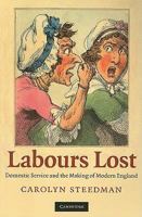 Labours Lost: Domestic Service and the Making of Modern England 0521736234 Book Cover
