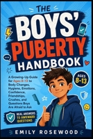 The Boys’ Puberty Handbook: A Growing-Up Guide for Ages 8–13 to Body Changes, Hygiene, Emotions, Confidence, Friendships, Crushes, and Questions Boys Are Afraid to Ask B0HDB9JKVS Book Cover