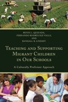 Teaching and Supporting Migrant Children in Our Schools: A Culturally Proficient Approach 1475821123 Book Cover