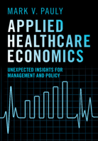 Applied Healthcare Economics : Unexpected Insights for Management and Policy 1009606972 Book Cover