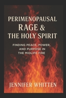 Perimenopausal Rage & The Holy Spirit: Finding Peace, Power, and Purpose in the Midlife Fire B0F5BM8M4H Book Cover