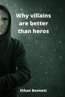 Why villains are better than heros 9501215652 Book Cover