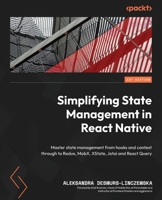 Simplifying State Management in React Native: Master state management from hooks and context through to Redux, MobX, XState, Jotai and React Query 1803235039 Book Cover