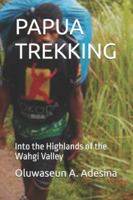 PAPUA TREKKING: Into the Highlands of the Wahgi Valley B0G4TSSGBS Book Cover