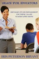 Grace for Educators: Messages of Encouragement for Those Called to Work with Youth 0991647912 Book Cover