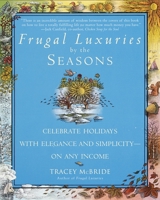 Frugal Luxuries by the Seasons: Celebrate the Holidays with Elegance and Simplicity--on Any Income 055337995X Book Cover