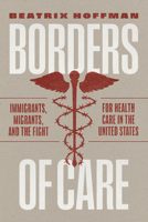 Borders of Care: Immigrants, Migrants, and the Fight for Health Care in the United States 0226820866 Book Cover