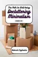 The Path to Well-Being: Decluttering and Minimalism: 2 Books in 1 B0CGBQF8NH Book Cover