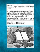 A treatise on the practice of the Court of Chancery: with an appendix of precedents. Volume 1 of 3 1241144443 Book Cover