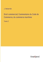 Droit commercial; Commentaire du Code de Commerce, du commerce maritime: Tome 2 3382722496 Book Cover