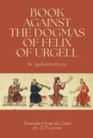 Book Against the Dogmas of Felix of Urgell B0FBR7WDY2 Book Cover