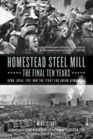 Homestead Steel Mill–the Final Ten Years: USWA Local 1397 and the Fight for Union Democracy 1629638552 Book Cover