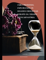 Cura Profunda: Explorando os Desafios Emocionais Através da Terapia Reencarnatória B0C47NWRY7 Book Cover