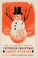 The Valancourt Book of ​Victorian Christmas Ghost Stories: Volume Four 1948405814 Book Cover