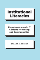 Institutional Literacies: Engaging Academic IT Contexts for Writing and Communication 022669920X Book Cover