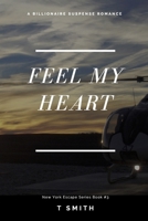 Feel My Heart: A Billionaire Romance B0BBY1FNX2 Book Cover