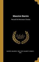 Maurice Barrès: Recueil De Morceaux Choisis 102256613X Book Cover