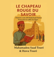 Le chapeau rouge du savoir: L'histoire vraie d'El Hadj Saad Oumar Touré dans la vallée du Niger (French Edition) B0GCK7SVLP Book Cover
