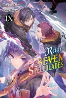 Reign of the Seven Spellblades, Vol. 9 (light novel) (Reign of the Seven Spellblades 1975369548 Book Cover