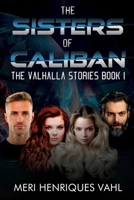 The Sisters of Caliban. The Valhalla Stories Book I 1804680567 Book Cover