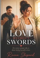 Love Without Swords: Breaking Free From Toxic Relationships B0G2JDYQSH Book Cover