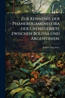 Zur Kenntnis Der Phanerogamenflora Der Grenzgebiete Zurischen Bolivia Und Argentinien: Compositae. Malvales... 1279932635 Book Cover
