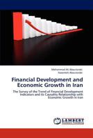 Financial Development and Economic Growth in Iran: The Survey of the Trend of Financial Development Indicators and its Causality Relationship with Economic Growth in Iran 3847347500 Book Cover