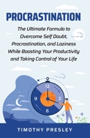 Procrastination: The Ultimate Formula to Overcome Self Doubt, Procrastination, and Laziness While Boosting Your Productivity and Taking Control of Your LIfe 1088049966 Book Cover