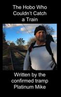 The Hobo Who Couldn't Catch a Train 0997497904 Book Cover