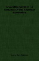 A Carolina Cavalier: A Romance Of The American Revolution 0548591997 Book Cover