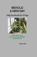 Behold a New Day: Daily Devotionals for 31 Days 1495918718 Book Cover