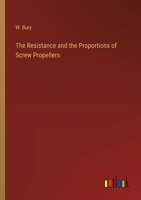The Resistance and the Proportions of Screw Propellers 1015339182 Book Cover