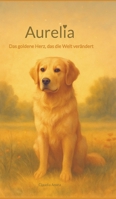 Aurelia: Das goldene Herz, das die Welt verändert (German Edition) 3384596331 Book Cover