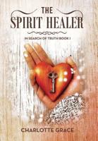 The Spirit Healer: In Search of Truth Book I 1493124994 Book Cover